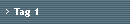 Tag 1